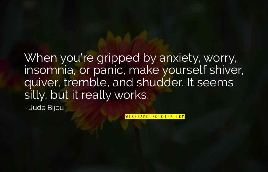 Lord Of The Flies Scar Description Quotes By Jude Bijou: When you're gripped by anxiety, worry, insomnia, or