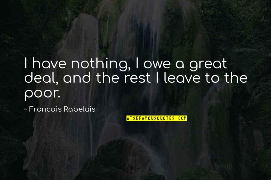 Lord Of The Rings Bilbo Goodbye Quote Quotes By Francois Rabelais: I have nothing, I owe a great deal,