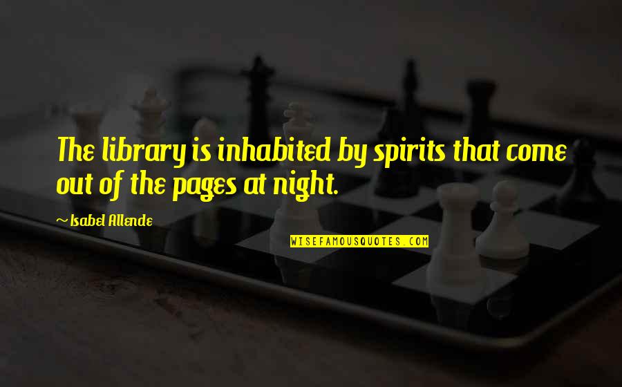 Lord Of The Rings Christmas Quotes By Isabel Allende: The library is inhabited by spirits that come