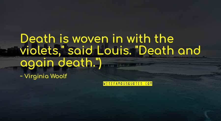 Lord Shiva Parvati Quotes By Virginia Woolf: Death is woven in with the violets," said