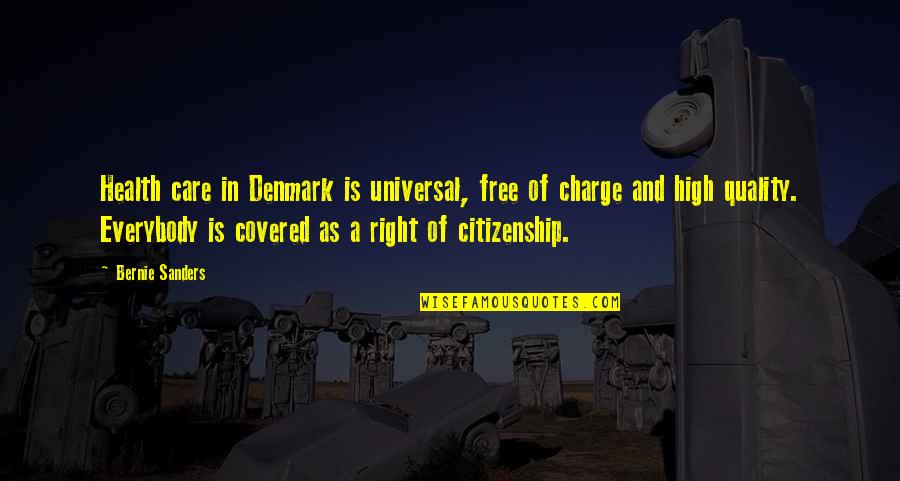 Lords Words Quotes By Bernie Sanders: Health care in Denmark is universal, free of