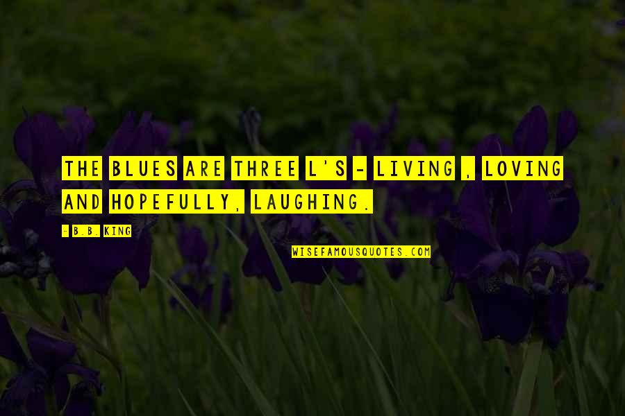 L'oreal's Quotes By B.B. King: The blues are three L's - living ,