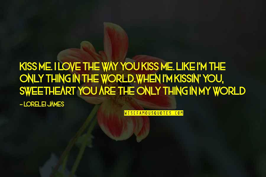 Lorelei James Quotes By Lorelei James: Kiss me. I love the way you kiss