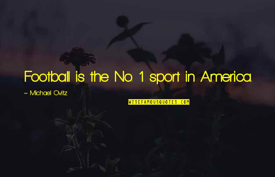 Loren Gray Quotes By Michael Ovitz: Football is the No. 1 sport in America.