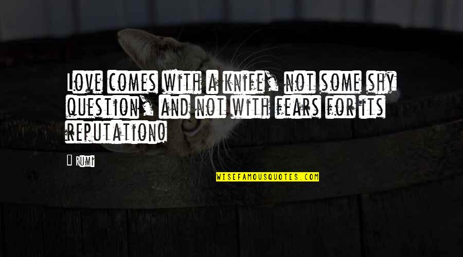 Lorettas Intimates Quotes By Rumi: Love comes with a knife, not some shy