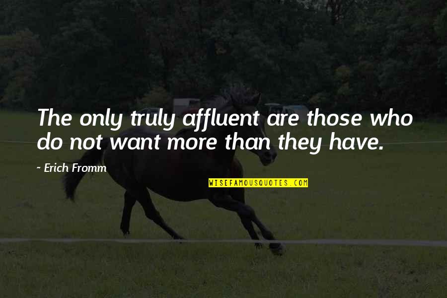 Lorinda De Roulet Quotes By Erich Fromm: The only truly affluent are those who do