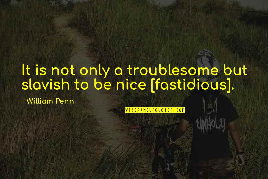 Lorinos Quotes By William Penn: It is not only a troublesome but slavish