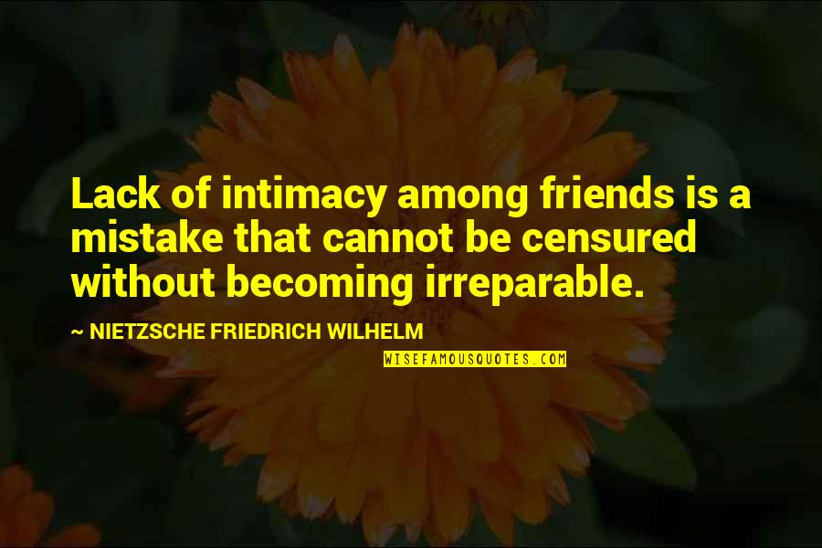 Loriot Sketch Quotes By NIETZSCHE FRIEDRICH WILHELM: Lack of intimacy among friends is a mistake