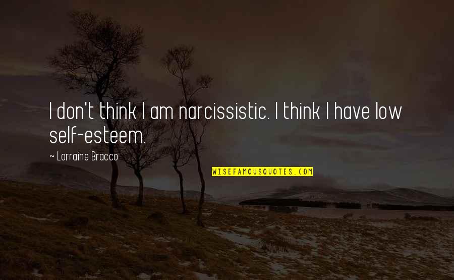 Lorraine Bracco Quotes By Lorraine Bracco: I don't think I am narcissistic. I think