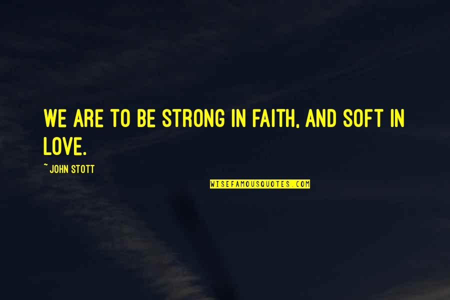 Lorraines Lunch Quotes By John Stott: We are to be strong in faith, and