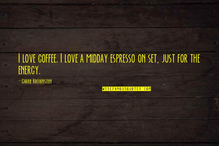 Lorscher Quotes By Carrie Brownstein: I love coffee. I love a midday espresso