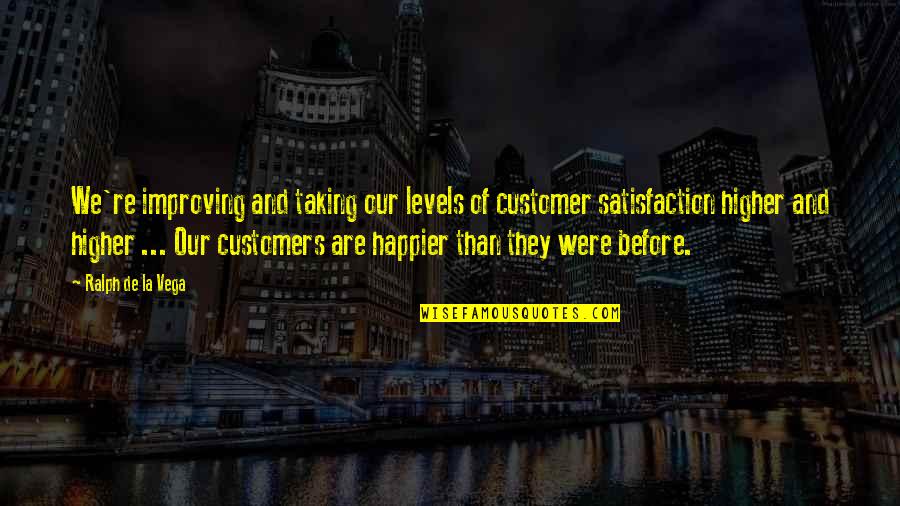 Los Amantes Pasajeros Quotes By Ralph De La Vega: We're improving and taking our levels of customer