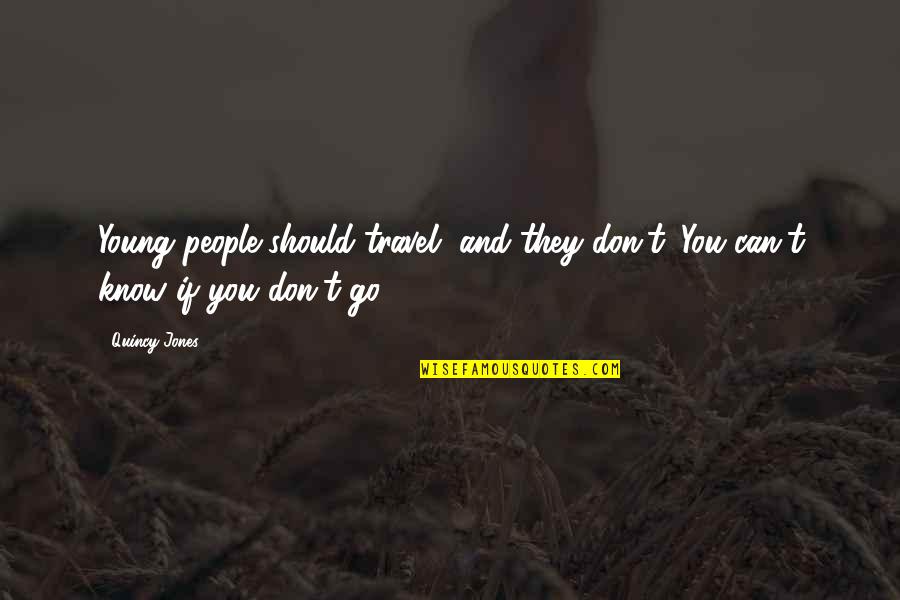 Los Serrano Quotes By Quincy Jones: Young people should travel, and they don't. You