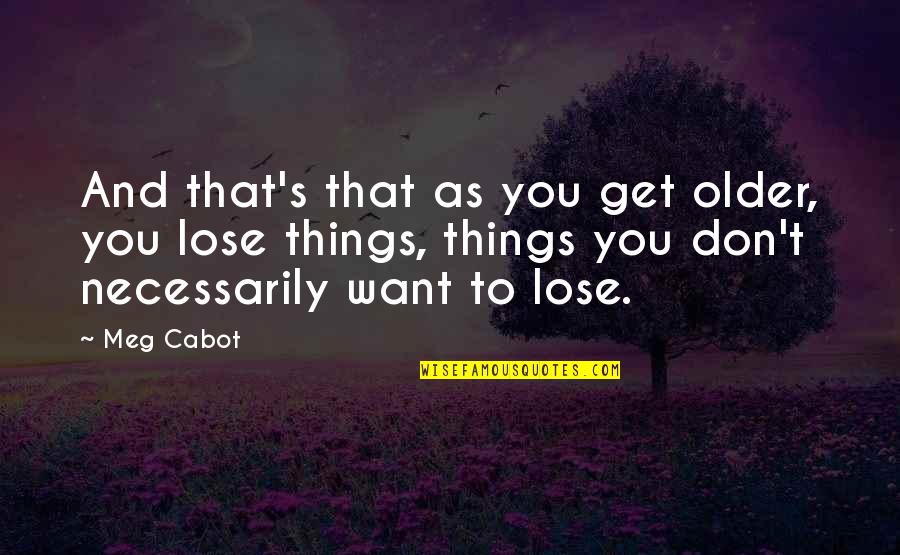 Lose And Loss Quotes By Meg Cabot: And that's that as you get older, you