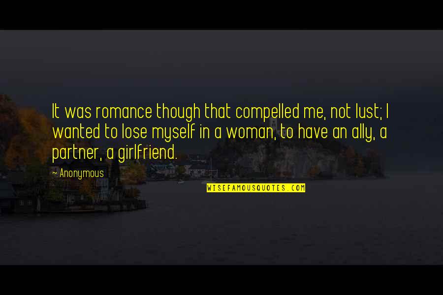 Lose Me Quotes By Anonymous: It was romance though that compelled me, not