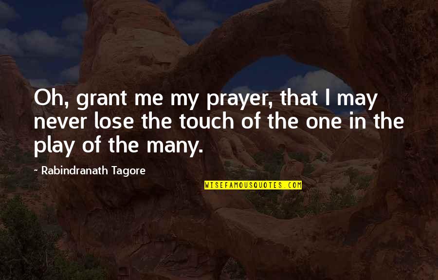 Lose Me Quotes By Rabindranath Tagore: Oh, grant me my prayer, that I may