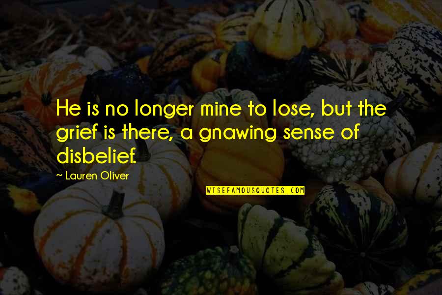 Lose Someone You Love Quotes By Lauren Oliver: He is no longer mine to lose, but