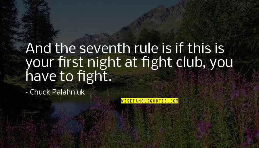 Loser Father Quotes By Chuck Palahniuk: And the seventh rule is if this is