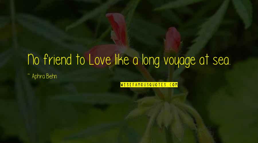 Loser Husband Quotes By Aphra Behn: No friend to Love like a long voyage