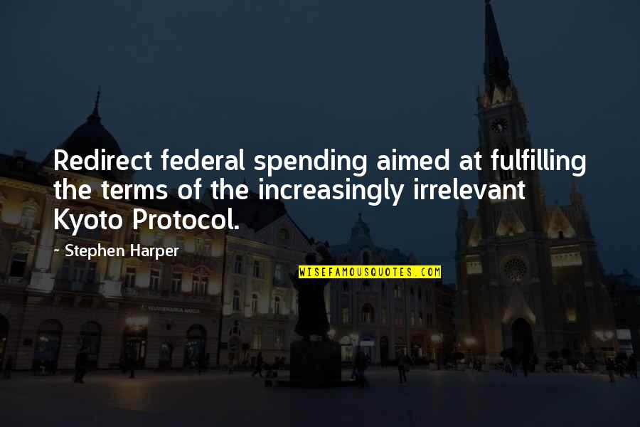 Loser Husband Quotes By Stephen Harper: Redirect federal spending aimed at fulfilling the terms