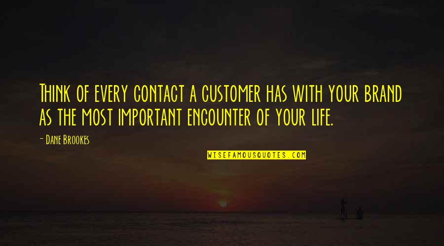 Losers In Love Quotes By Dane Brookes: Think of every contact a customer has with