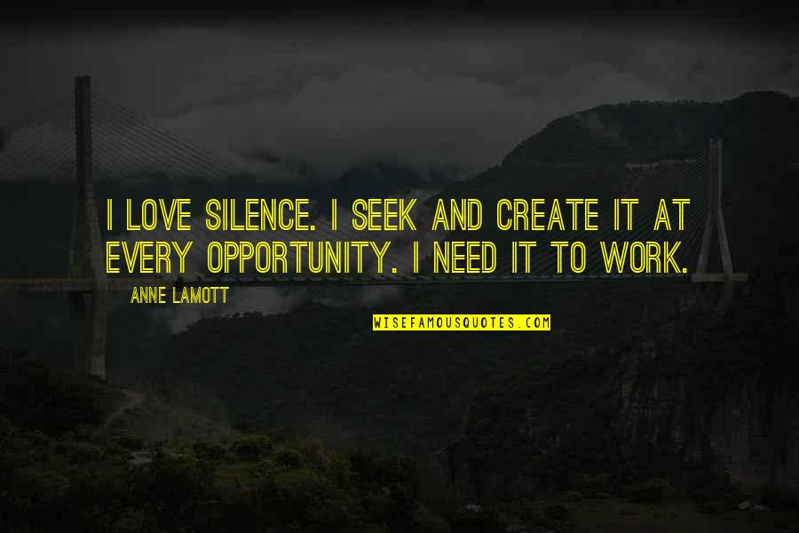 Losing A Best Friend And Not Caring Quotes By Anne Lamott: I love silence. I seek and create it