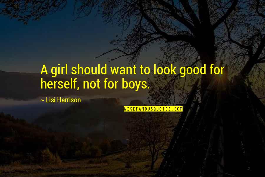 Losing A Body Part Quotes By Lisi Harrison: A girl should want to look good for