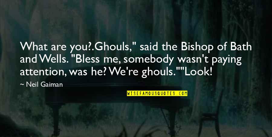 Losing A Good Thing Quotes By Neil Gaiman: What are you?.Ghouls," said the Bishop of Bath