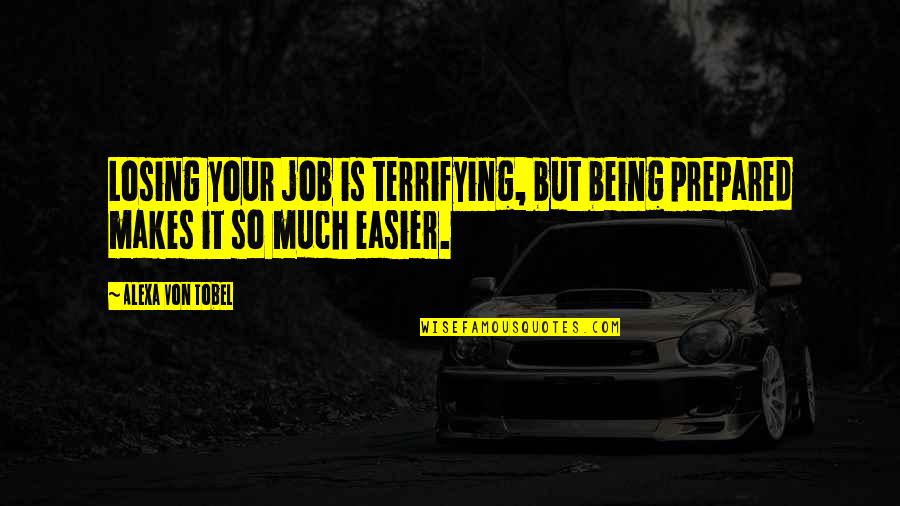 Losing A Job Quotes By Alexa Von Tobel: Losing your job is terrifying, but being prepared