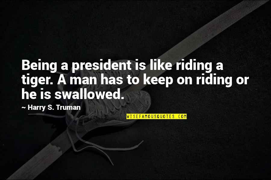 Losing An Estranged Father Quotes By Harry S. Truman: Being a president is like riding a tiger.