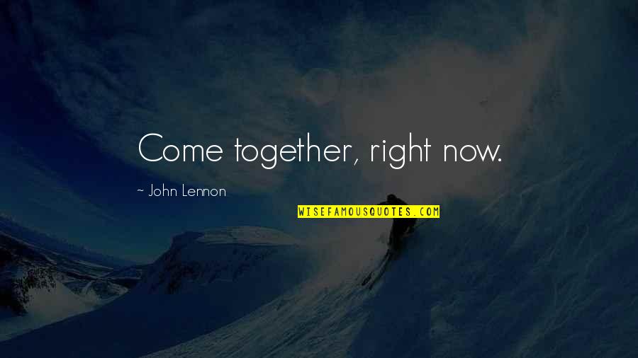 Losing Faith In Night Quotes By John Lennon: Come together, right now.