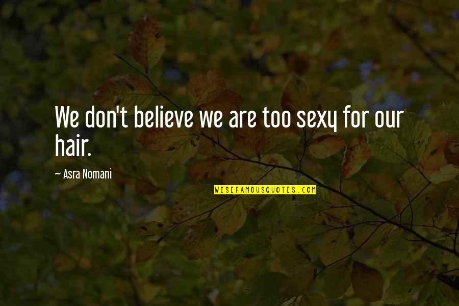 Losing Focus In Life Quotes By Asra Nomani: We don't believe we are too sexy for