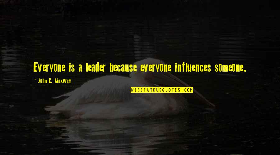 Losing Focus In Life Quotes By John C. Maxwell: Everyone is a leader because everyone influences someone.