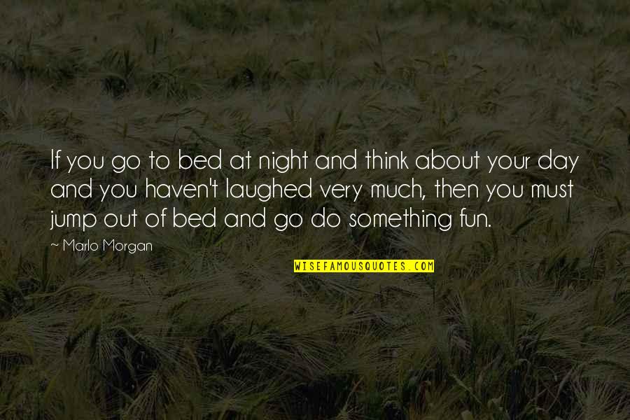 Losing Gracefully Quotes By Marlo Morgan: If you go to bed at night and