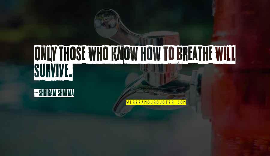 Losing Gracefully Quotes By Shriram Sharma: Only those who know how to breathe will