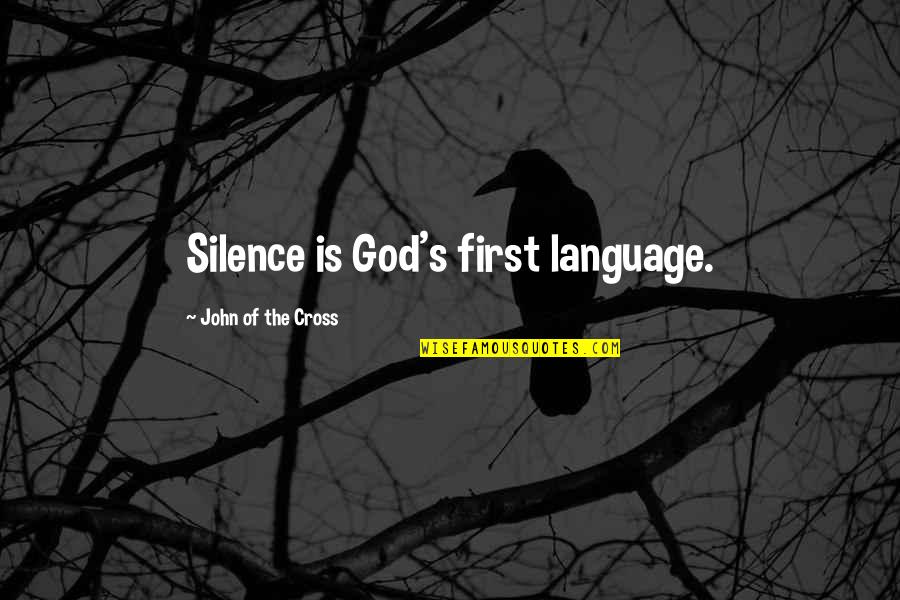 Losing Me Is Your Lost Quotes By John Of The Cross: Silence is God's first language.