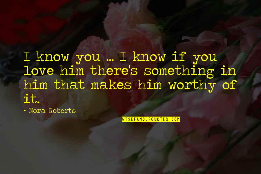 Losing Me Is Your Lost Quotes By Nora Roberts: I know you ... I know if you