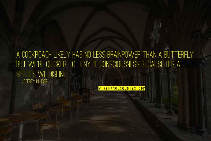 Losing Memories Quotes By Jeffrey Kluger: A cockroach likely has no less brainpower than