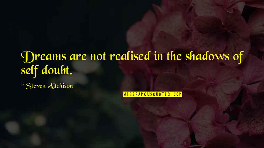 Losing Mom And Dad Quotes By Steven Aitchison: Dreams are not realised in the shadows of