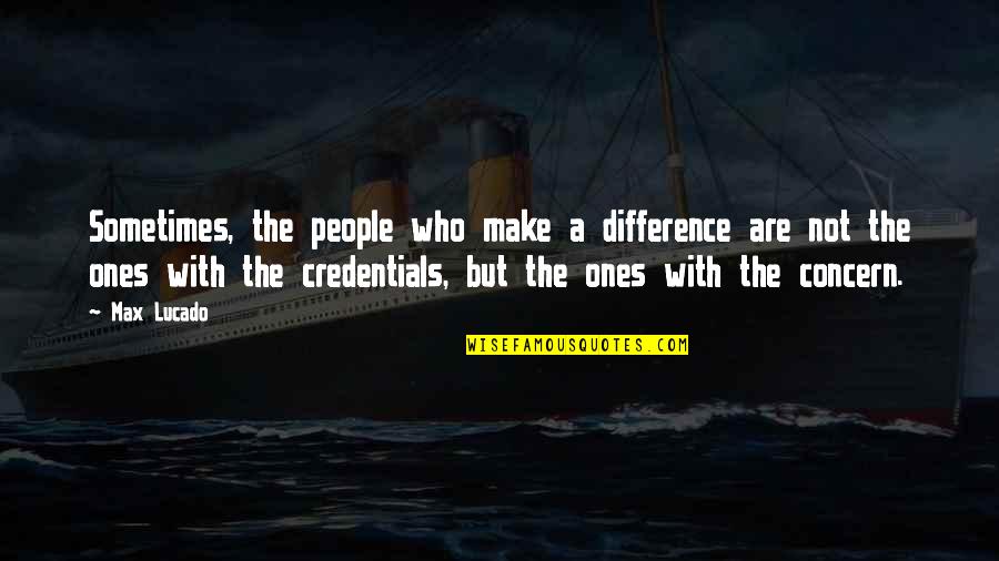 Losing Pets Quotes By Max Lucado: Sometimes, the people who make a difference are