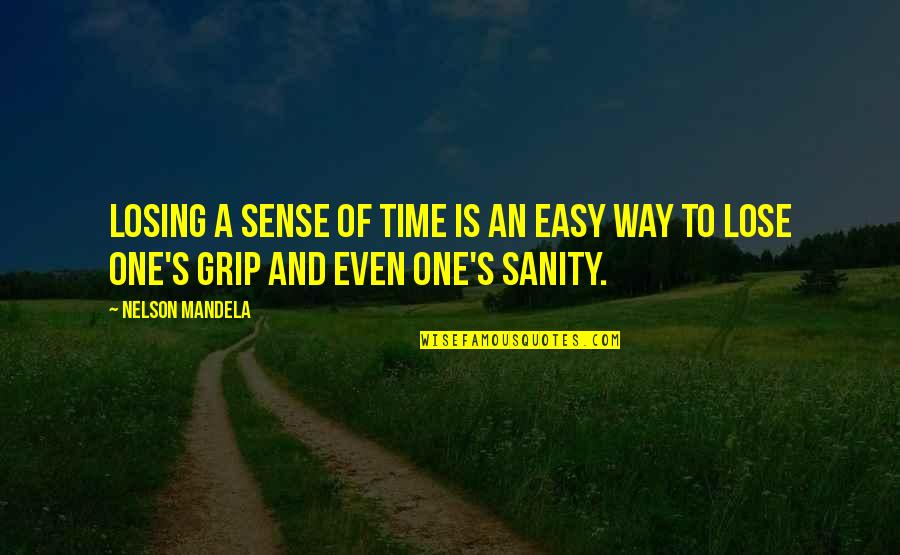 Losing Sanity Quotes By Nelson Mandela: Losing a sense of time is an easy