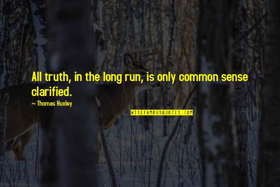 Losing Someone Who Has Died Quotes By Thomas Huxley: All truth, in the long run, is only