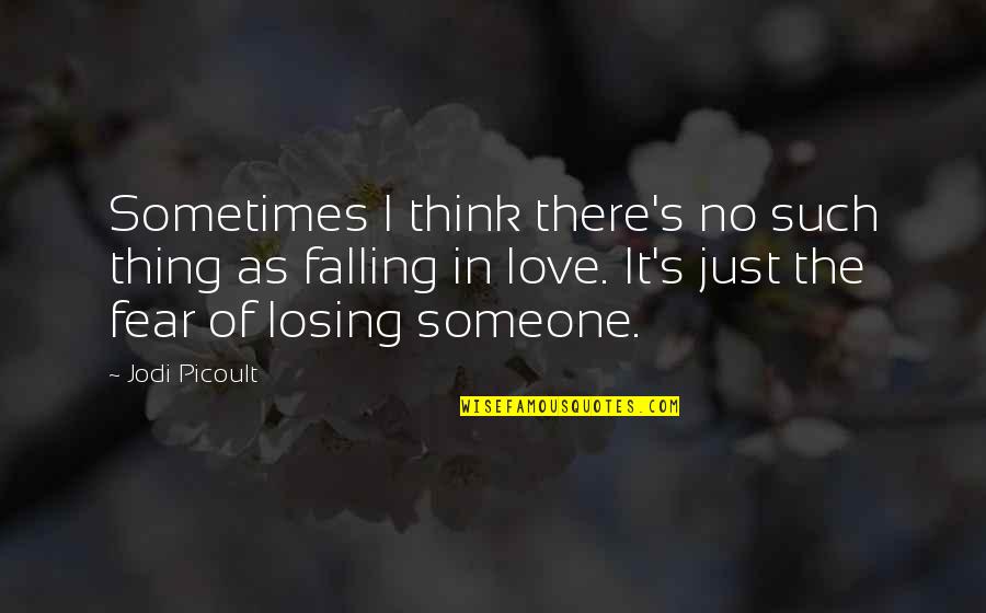 Losing Someone You Love Quotes By Jodi Picoult: Sometimes I think there's no such thing as