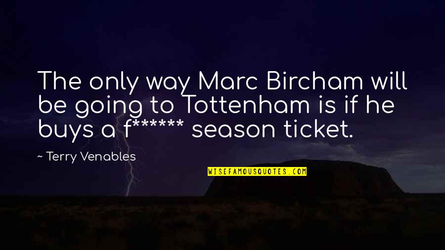 Losing Spark In Love Quotes By Terry Venables: The only way Marc Bircham will be going