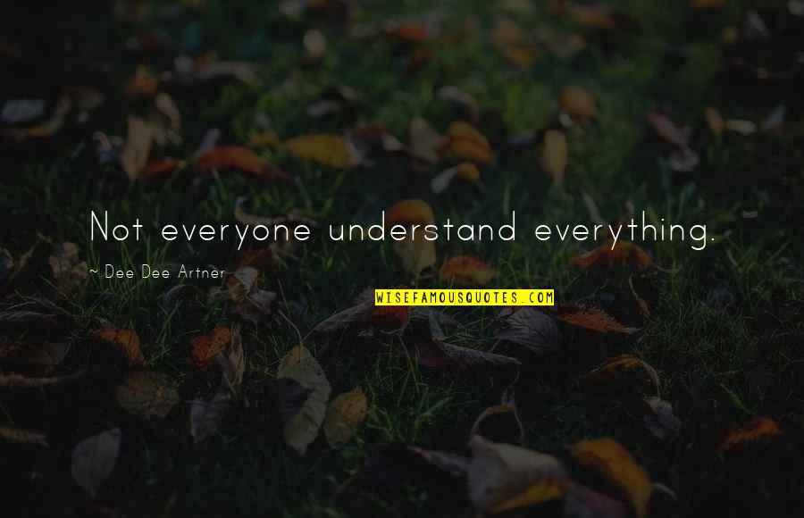 Losing Sports Games Quotes By Dee Dee Artner: Not everyone understand everything.