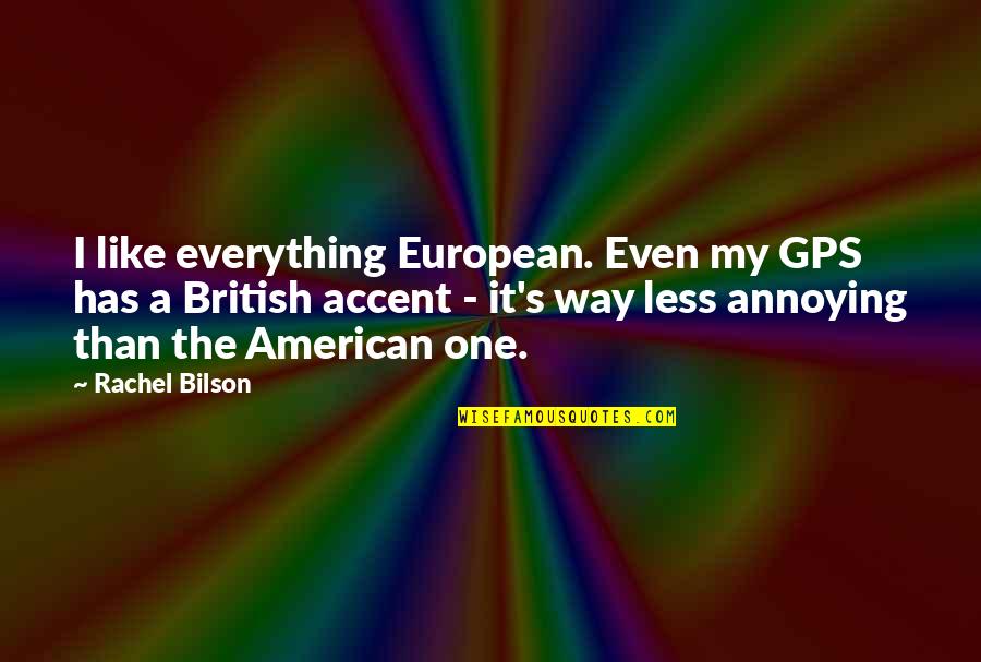 Losing Yourself Tumblr Quotes By Rachel Bilson: I like everything European. Even my GPS has