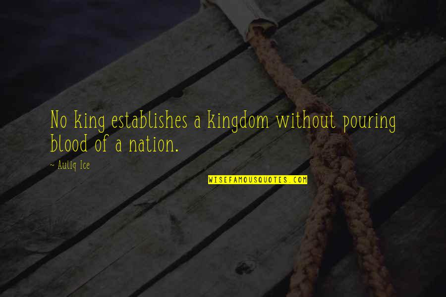 Loski On Me Quotes By Auliq Ice: No king establishes a kingdom without pouring blood