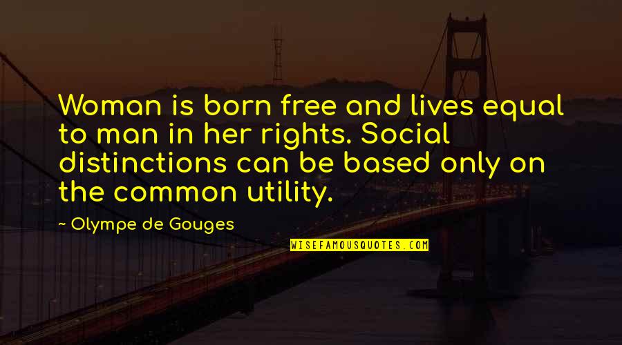 Loski On Me Quotes By Olympe De Gouges: Woman is born free and lives equal to