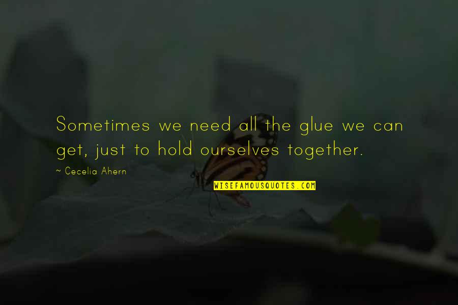 Loskot Svit Vka Quotes By Cecelia Ahern: Sometimes we need all the glue we can