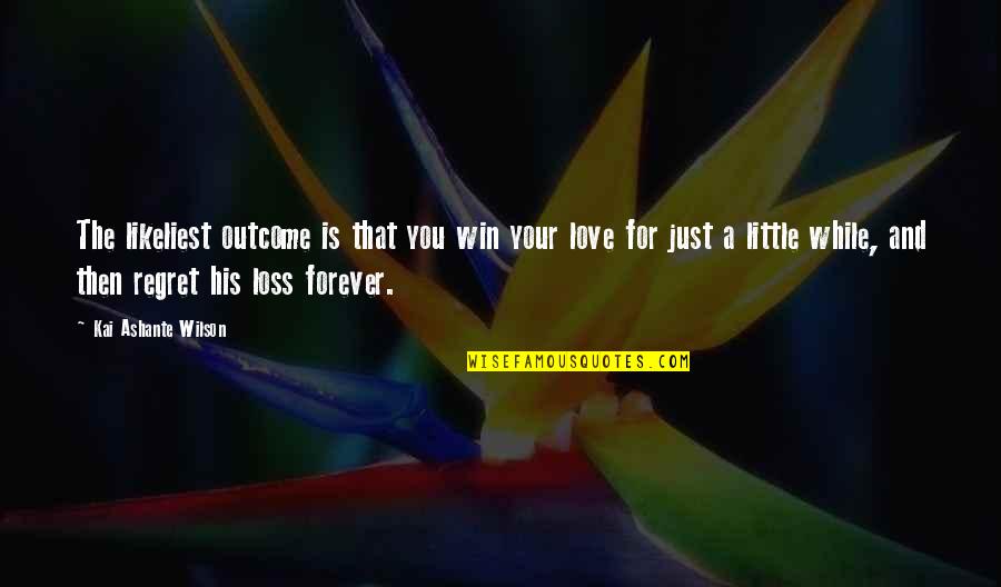 Loss And Love Quotes By Kai Ashante Wilson: The likeliest outcome is that you win your